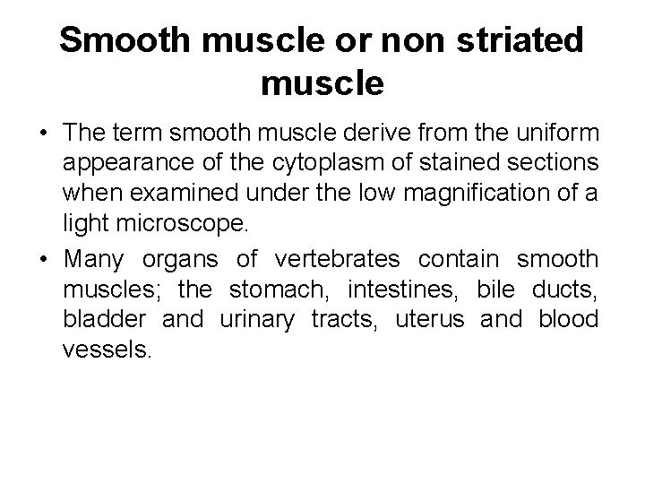 Smooth muscle or non striated muscle • The term smooth muscle derive from the