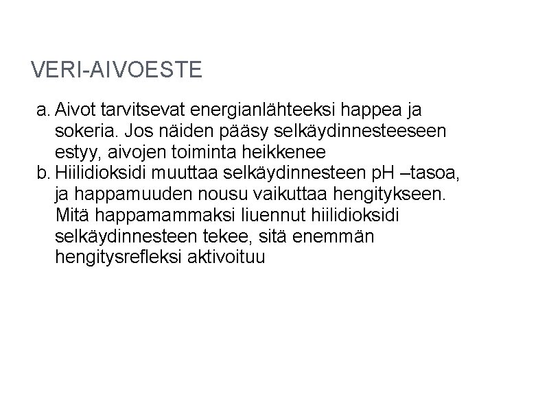 VERI-AIVOESTE a. Aivot tarvitsevat energianlähteeksi happea ja sokeria. Jos näiden pääsy selkäydinnesteeseen estyy, aivojen VERI-AIVOESTE a. Aivot tarvitsevat energianlähteeksi happea ja sokeria. Jos näiden pääsy selkäydinnesteeseen estyy, aivojen