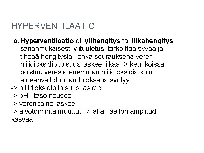 HYPERVENTILAATIO a. Hyperventilaatio eli ylihengitys tai liikahengitys, sananmukaisesti ylituuletus, tarkoittaa syvää ja tiheää hengitystä, HYPERVENTILAATIO a. Hyperventilaatio eli ylihengitys tai liikahengitys, sananmukaisesti ylituuletus, tarkoittaa syvää ja tiheää hengitystä,