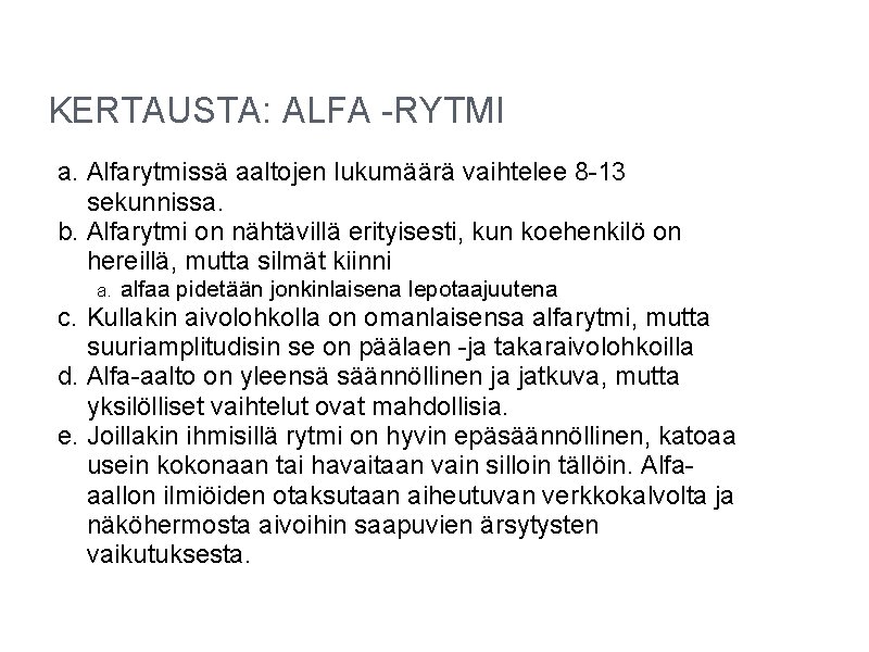 KERTAUSTA: ALFA -RYTMI a. Alfarytmissä aaltojen lukumäärä vaihtelee 8 -13 sekunnissa. b. Alfarytmi on KERTAUSTA: ALFA -RYTMI a. Alfarytmissä aaltojen lukumäärä vaihtelee 8 -13 sekunnissa. b. Alfarytmi on