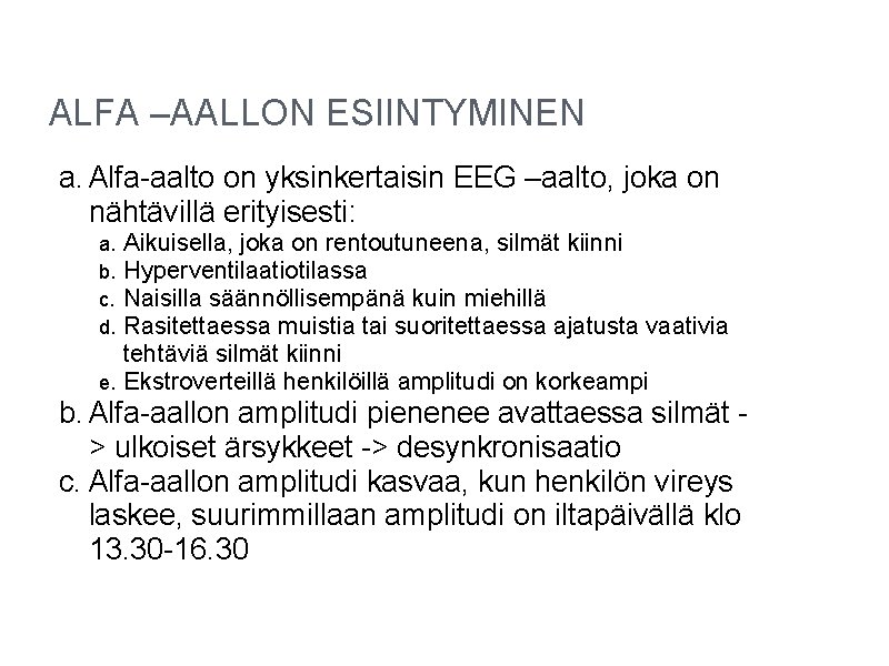 ALFA –AALLON ESIINTYMINEN a. Alfa-aalto on yksinkertaisin EEG –aalto, joka on nähtävillä erityisesti: Aikuisella, ALFA –AALLON ESIINTYMINEN a. Alfa-aalto on yksinkertaisin EEG –aalto, joka on nähtävillä erityisesti: Aikuisella,