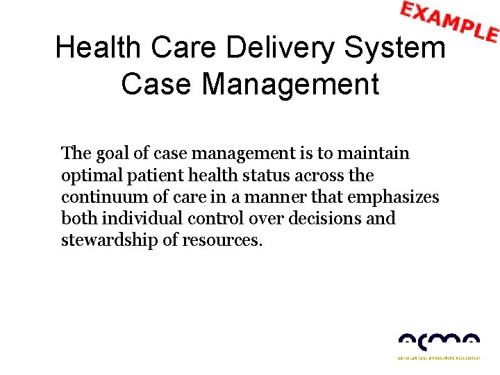 Health Care Delivery System Case Management The goal of case management is to maintain