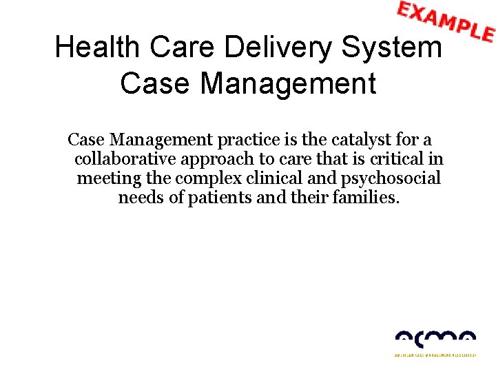 Health Care Delivery System Case Management practice is the catalyst for a collaborative approach