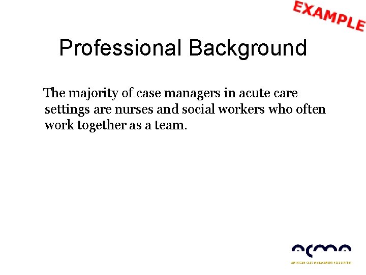 Professional Background The majority of case managers in acute care settings are nurses and