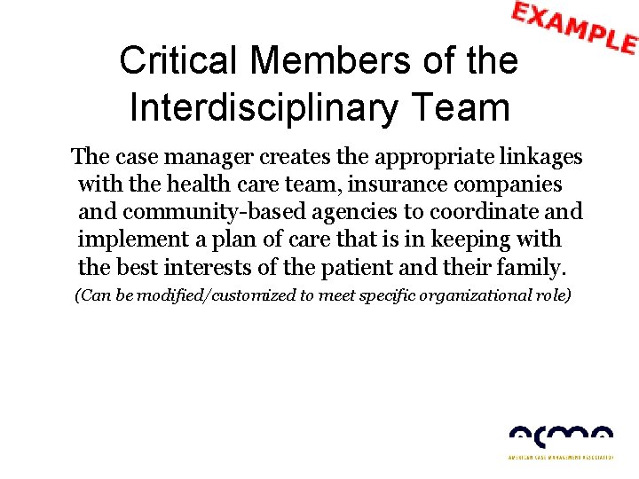 Critical Members of the Interdisciplinary Team The case manager creates the appropriate linkages with