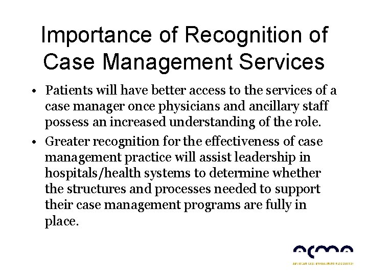 Importance of Recognition of Case Management Services • Patients will have better access to