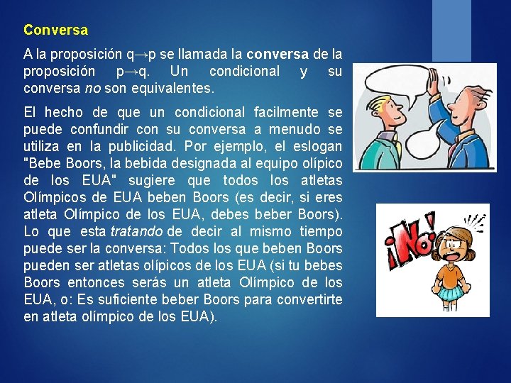 Conversa A la proposición q→p se llamada la conversa de la proposición p→q. Un