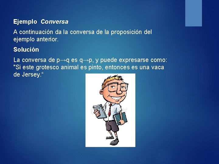 Ejemplo Conversa A continuación da la conversa de la proposición del ejemplo anterior. Solución