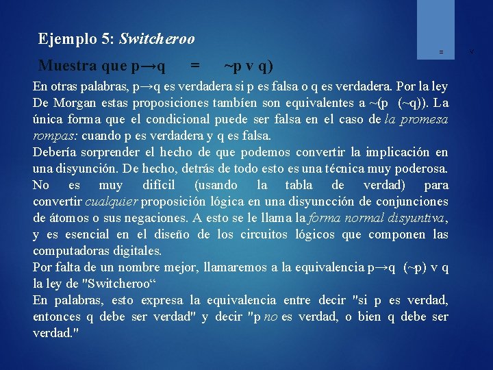 Ejemplo 5: Switcheroo Muestra que p→q = ~p v q) En otras palabras, p→q