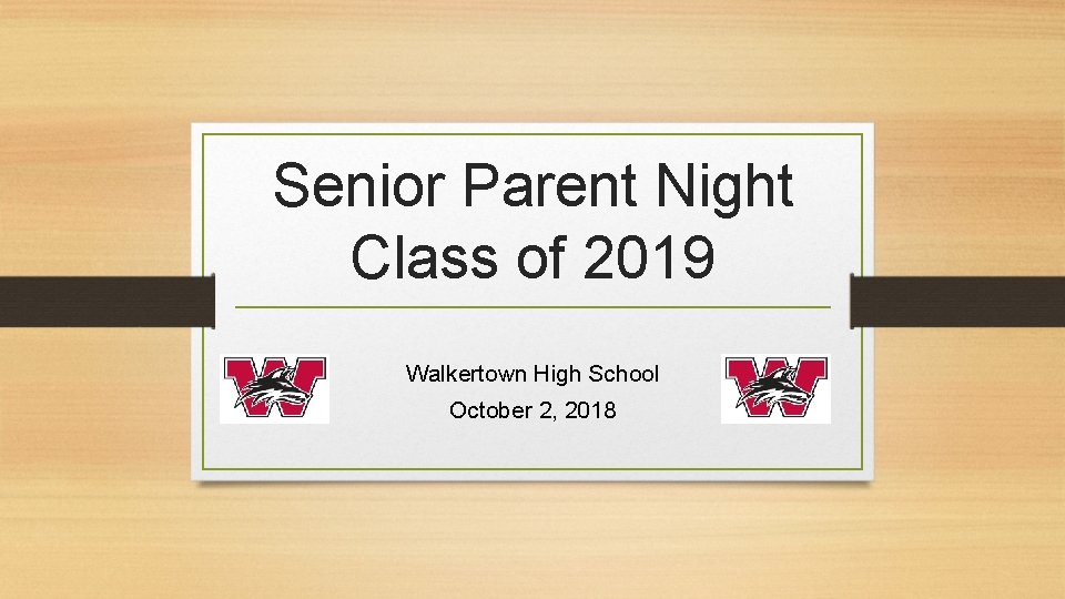 Senior Parent Night Class of 2019 Walkertown High School October 2, 2018 