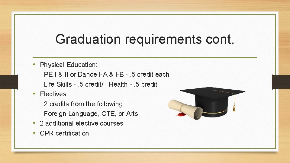 Graduation requirements cont. • Physical Education: PE I & II or Dance I-A &