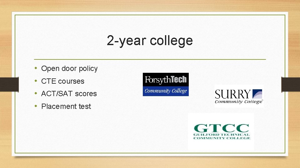 2 -year college • • Open door policy CTE courses ACT/SAT scores Placement test