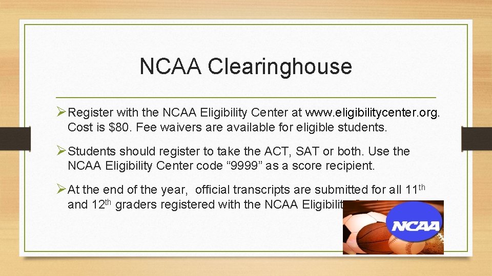 NCAA Clearinghouse ØRegister with the NCAA Eligibility Center at www. eligibilitycenter. org. Cost is