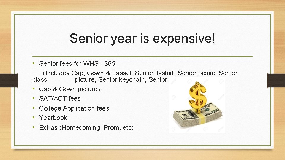 Senior year is expensive! • Senior fees for WHS - $65 (Includes Cap, Gown