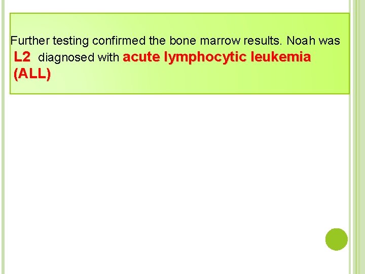 Further testing confirmed the bone marrow results. Noah was L 2 diagnosed with acute