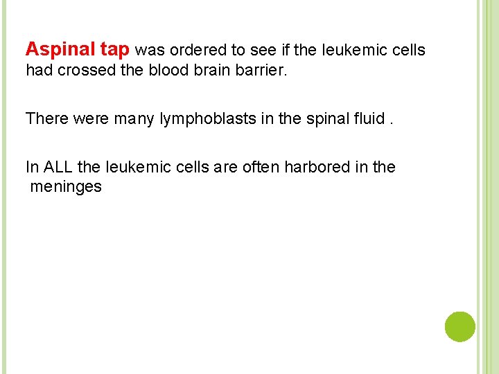 Aspinal tap was ordered to see if the leukemic cells had crossed the blood