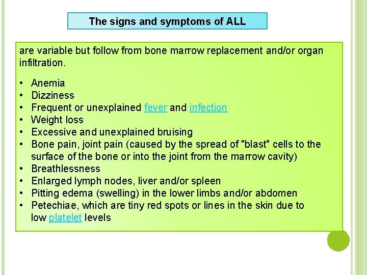 The signs and symptoms of ALL are variable but follow from bone marrow replacement
