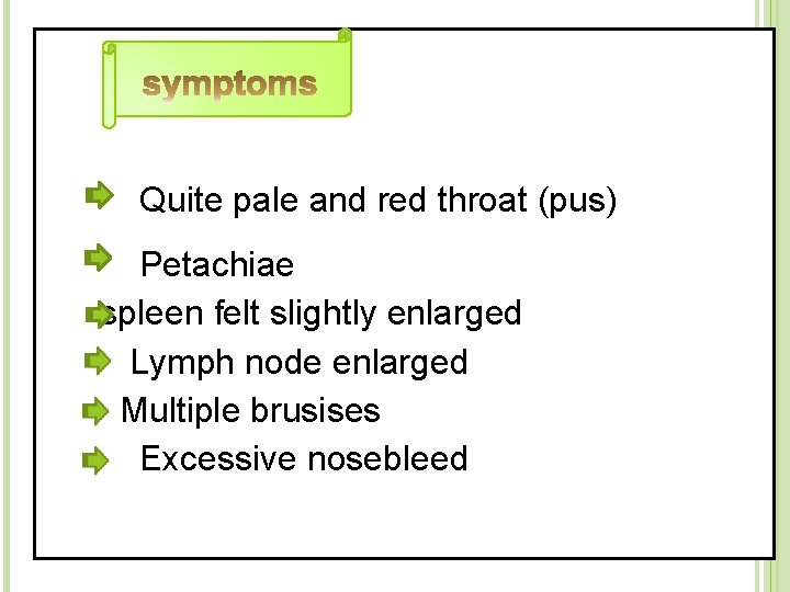  Quite pale and red throat (pus) Petachiae spleen felt slightly enlarged Lymph node