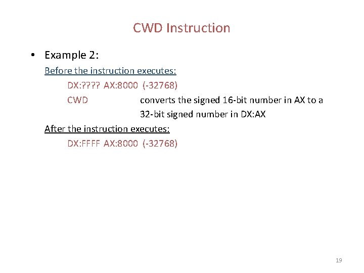 CWD Instruction • Example 2: Before the instruction executes: DX: ? ? AX: 8000 CWD Instruction • Example 2: Before the instruction executes: DX: ? ? AX: 8000
