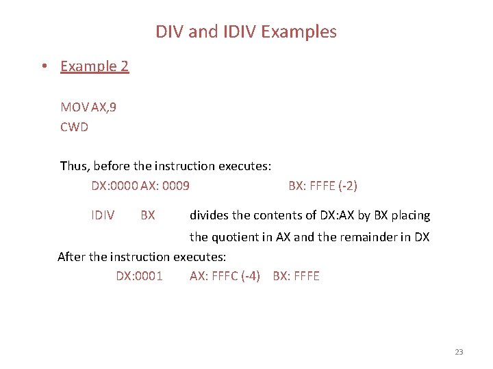 DIV and IDIV Examples • Example 2 MOV AX, 9 CWD Thus, before the DIV and IDIV Examples • Example 2 MOV AX, 9 CWD Thus, before the