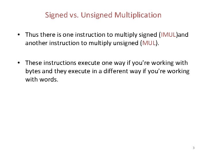 Signed vs. Unsigned Multiplication • Thus there is one instruction to multiply signed (IMUL)and Signed vs. Unsigned Multiplication • Thus there is one instruction to multiply signed (IMUL)and