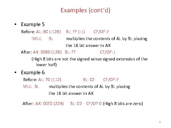 Examples (cont’d) • Example 5 Before: AL: 80 (-128) IMUL BL BL: FF (-1) Examples (cont’d) • Example 5 Before: AL: 80 (-128) IMUL BL BL: FF (-1)