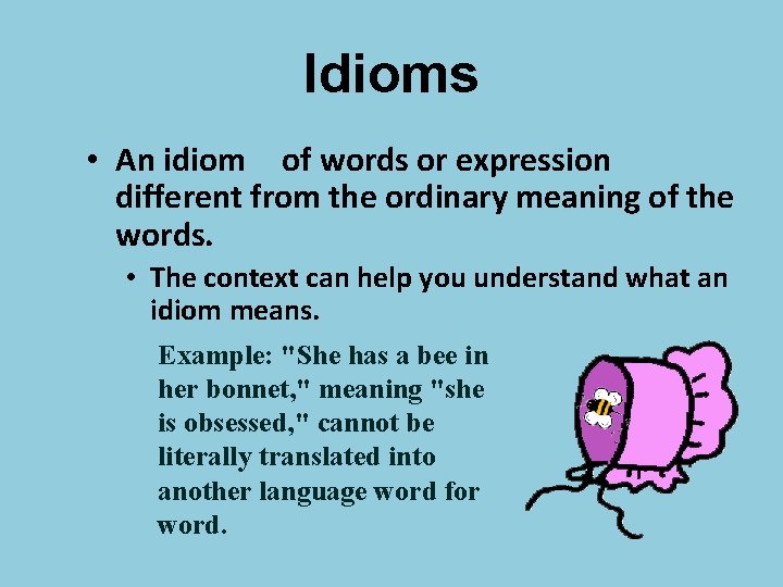 Idioms • An idiom of words or expression different from the ordinary meaning of
