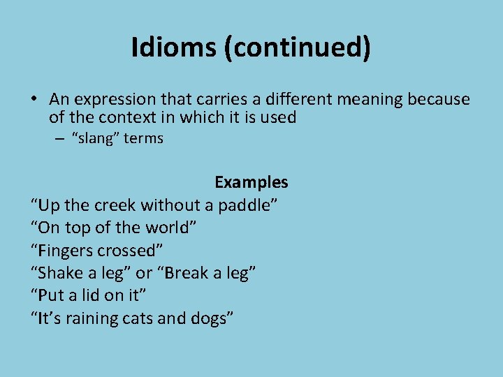 Idioms (continued) • An expression that carries a different meaning because of the context