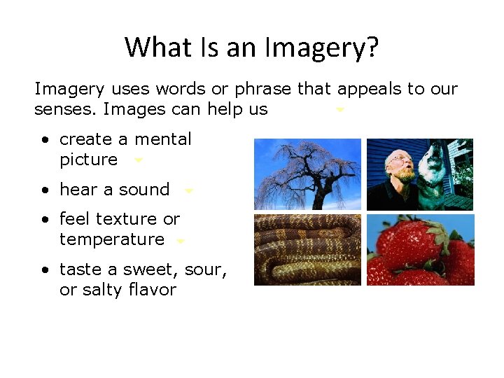 What Is an Imagery? Imagery uses words or phrase that appeals to our senses.