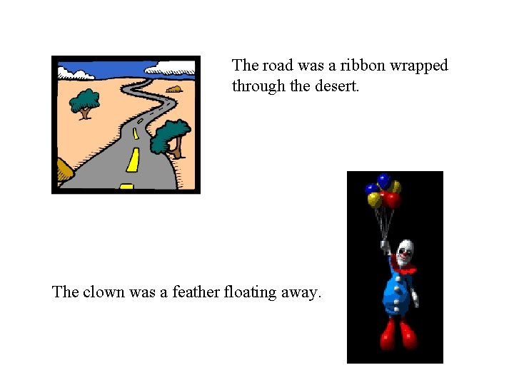 The road was a ribbon wrapped through the desert. The clown was a feather