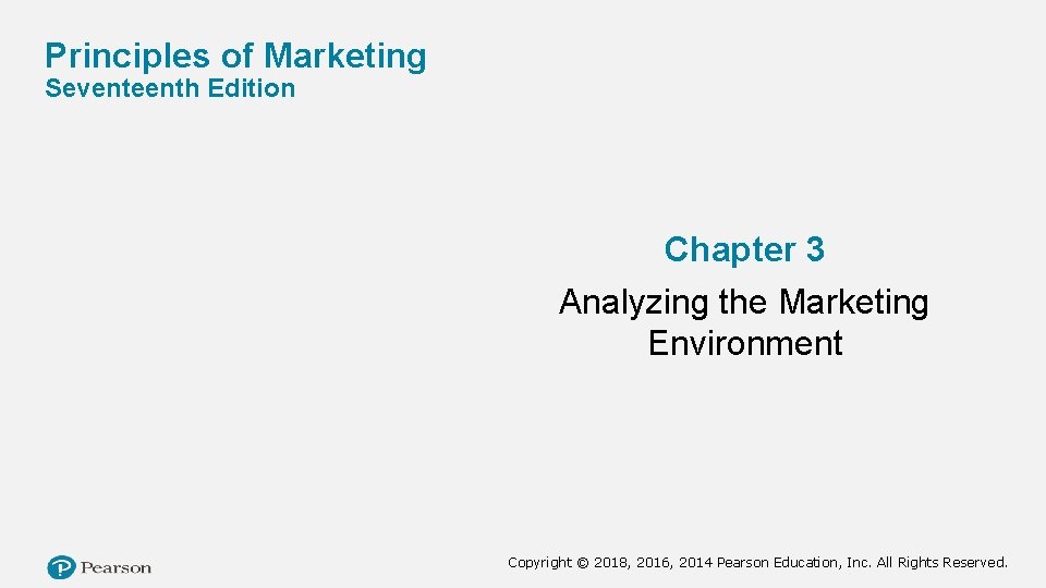 Principles of Marketing Seventeenth Edition Chapter 3 Analyzing the Marketing Environment Copyright © 2018,