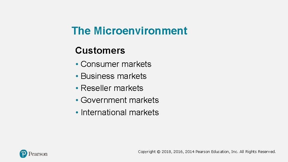 The Microenvironment Customers • Consumer markets • Business markets • Reseller markets • Government