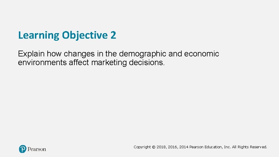 Learning Objective 2 Explain how changes in the demographic and economic environments affect marketing