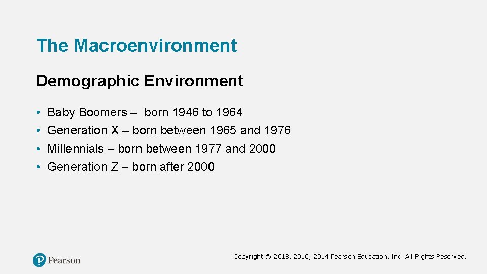 The Macroenvironment Demographic Environment • • Baby Boomers – born 1946 to 1964 Generation
