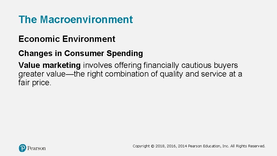 The Macroenvironment Economic Environment Changes in Consumer Spending Value marketing involves offering financially cautious