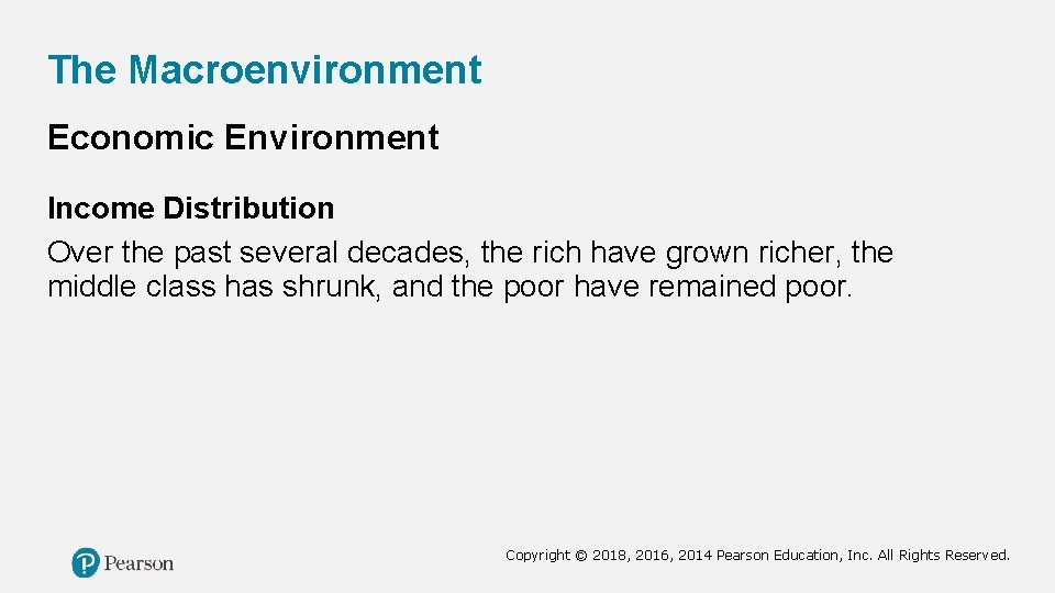 The Macroenvironment Economic Environment Income Distribution Over the past several decades, the rich have