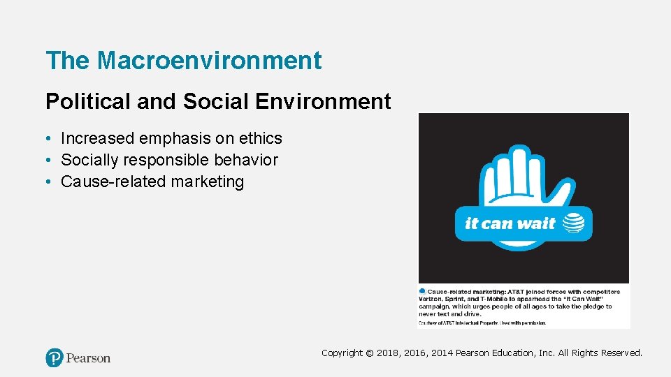 The Macroenvironment Political and Social Environment • Increased emphasis on ethics • Socially responsible