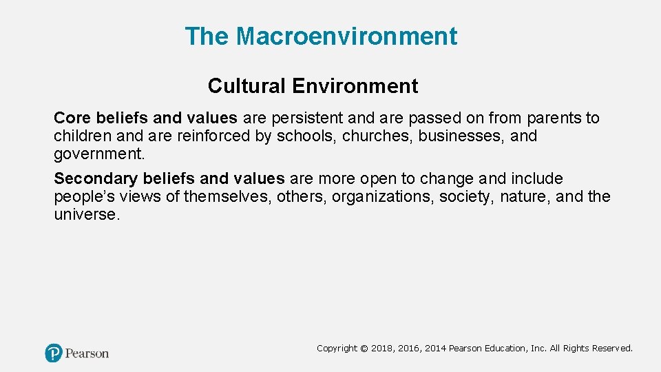 The Macroenvironment Cultural Environment Core beliefs and values are persistent and are passed on