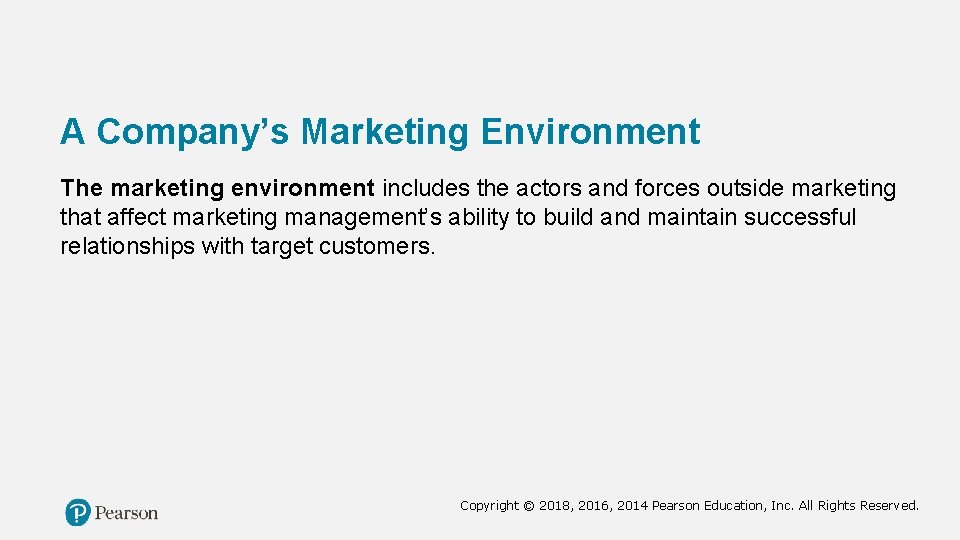 A Company’s Marketing Environment The marketing environment includes the actors and forces outside marketing