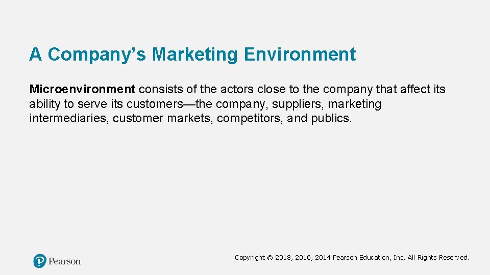 A Company’s Marketing Environment Microenvironment consists of the actors close to the company that