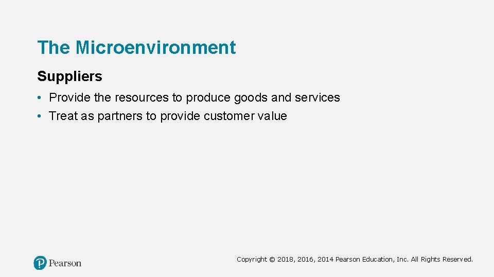 The Microenvironment Suppliers • Provide the resources to produce goods and services • Treat