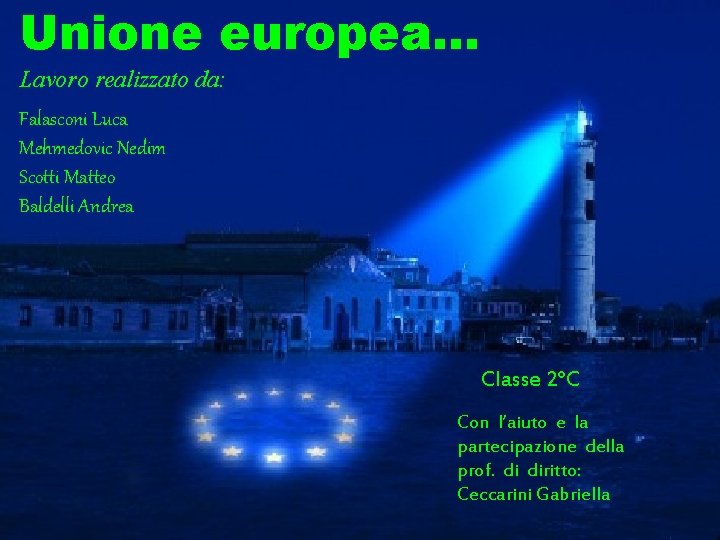 Unione europea… Lavoro realizzato da: Falasconi Luca Mehmedovic Nedim Scotti Matteo Baldelli Andrea Classe