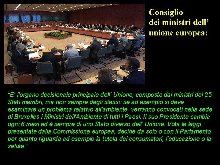 Consiglio dei ministri dell’ unione europea: “E’ l’organo decisionale principale dell’ Unione, composto dai