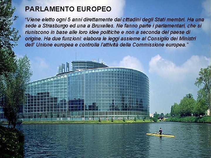 PARLAMENTO EUROPEO “Viene eletto ogni 5 anni direttamente dai cittadini degli Stati membri. Ha