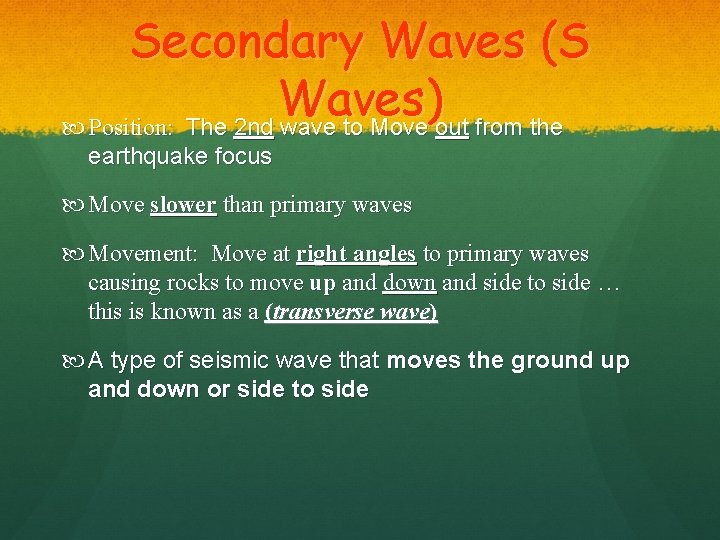 Secondary Waves (S Waves) Position: The 2 nd wave to Move out from the