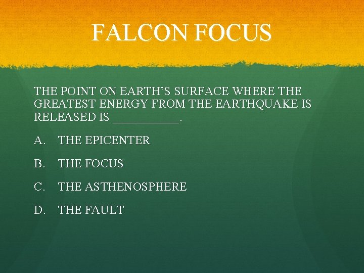 FALCON FOCUS THE POINT ON EARTH’S SURFACE WHERE THE GREATEST ENERGY FROM THE EARTHQUAKE