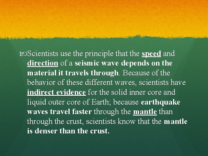 Scientists use the principle that the speed and direction of a seismic wave