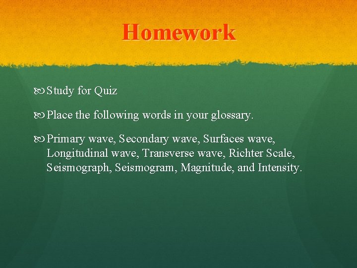 Homework Study for Quiz Place the following words in your glossary. Primary wave, Secondary