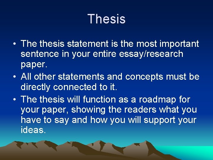 Thesis • The thesis statement is the most important sentence in your entire essay/research