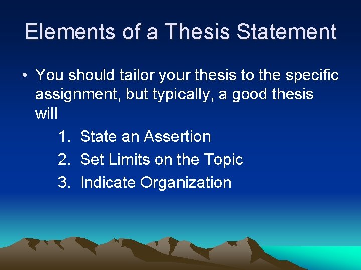 Elements of a Thesis Statement • You should tailor your thesis to the specific